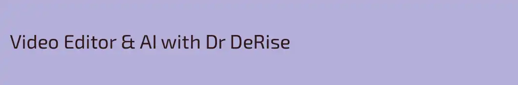 Video Editor & AI with Dr DeRise